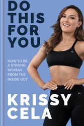 Cover Art for 9781783254200, Do This for You: How to Be a Strong Woman from the Inside Out by Krissy Cela
