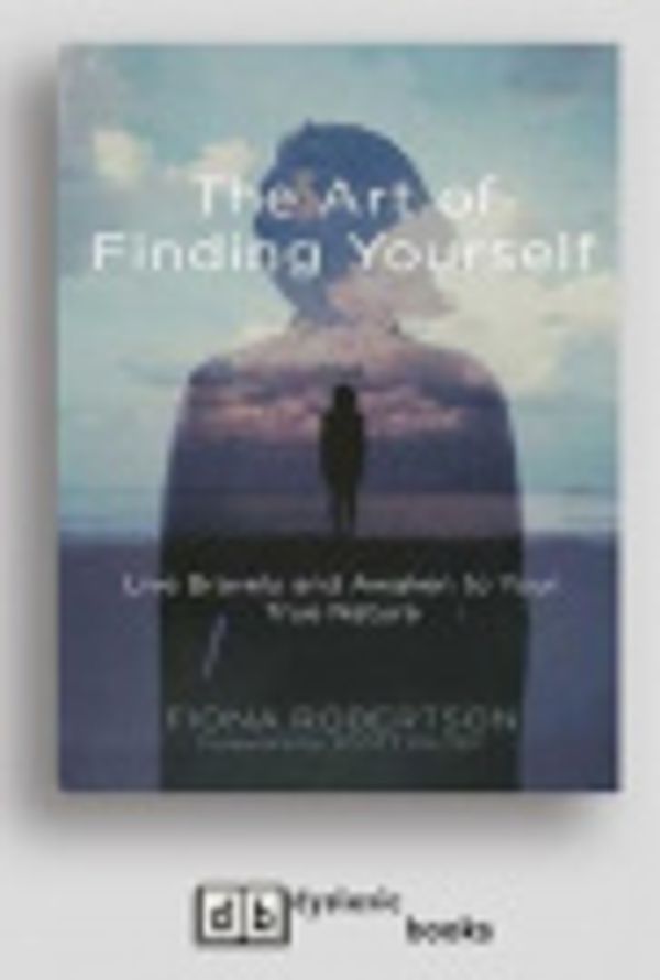 Cover Art for 9781525267444, The Art of Finding Yourself by Fiona Robertson