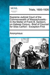 Cover Art for 9781275511521, Supreme Judicial Court of the Commonwealth of Massachusetts - In the Matter of Frank B. Sanborn, on Habeas Corpus - Brief of Counsel for Silas Carlton - Exception First by Anonymous