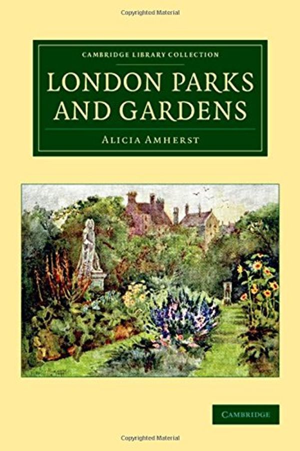 Cover Art for 9781108075992, London Parks and Gardens (Cambridge Library Collection - Botany and Horticulture) by Alicia Amherst