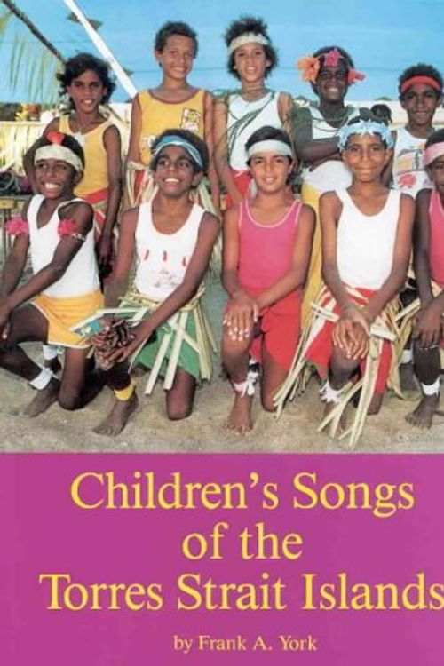 Cover Art for 9780908540563, Children"s Songs of the Torres Strait Islands. by Frank A. York