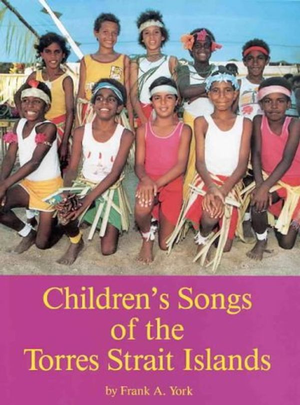 Cover Art for 9780908540563, Children"s Songs of the Torres Strait Islands. by Frank A. York