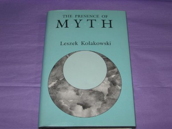 Cover Art for 9780226450414, The Presence of Myth by Leszek Kolakowski