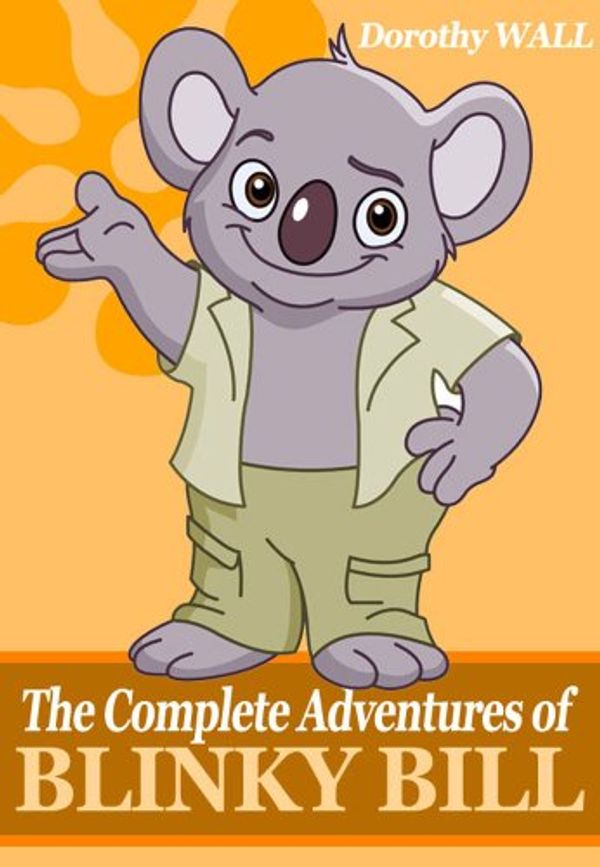 Cover Art for B00AOAJQGU, The Complete Adventures of Blinky Bill by Dorothy Wall