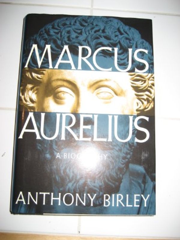 Cover Art for 9780760711866, Marcus Aurelius: A Biography by Anthony Richard Birley