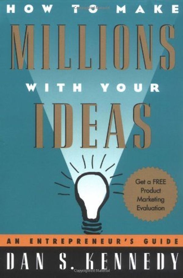 Cover Art for B00HTJXG3I, By Dan S. Kennedy - How to Make Millions with Your Ideas: An Entrepreneur's Guide (12.2.1995) by Dan S. Kennedy