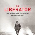 Cover Art for 9781446492673, The Liberator: One World War II Soldier's 500-Day Odyssey From the Beaches of Sicily to the Gates of Dachau by Alex Kershaw