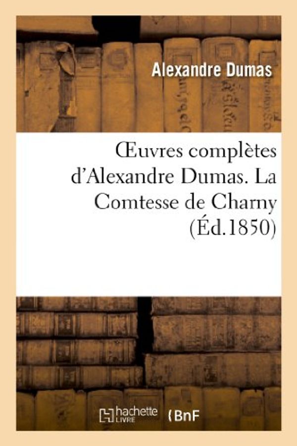 Cover Art for 9782011862792, Oeuvres Completes D’Alexandre Dumas. Serie 17 La Comtesse de Charny by Alexandre Dumas