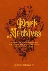 Cover Art for 9780374134709, Dark Archives: A Librarian's Investigation into the Science and History of Books Bound in Human Skin by Megan Rosenbloom