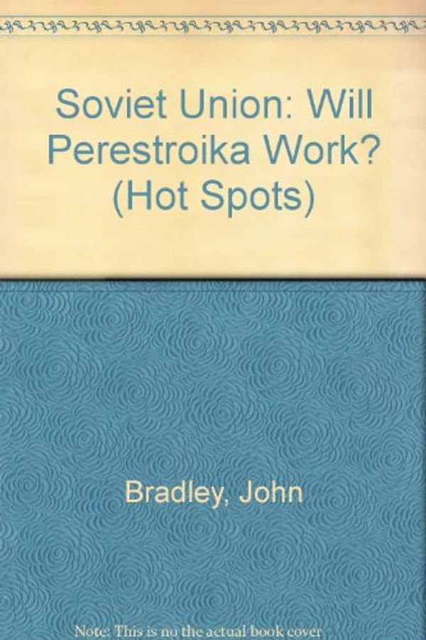 Cover Art for 9780531171707, Soviet Union: Will Perestroika Work? (Hot Spots) by John Bradley