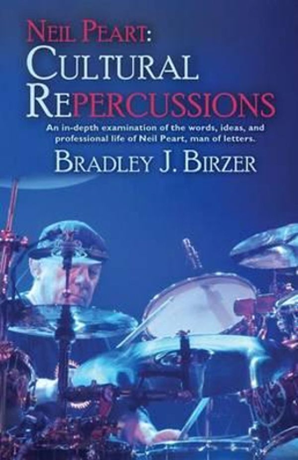 Cover Art for 9781614753544, Neil Peart: Cultural Repercussions: An in-depth examination of the words, ideas, and professional life of Neil Peart, man of letters. by Bradley J. Birzer