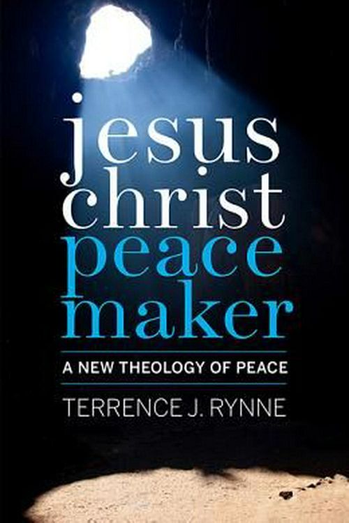 Cover Art for 9781626980976, Jesus Christ, Peacemaker: A New Theology of Peace by Terrance J. Rynne