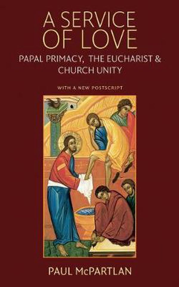 Cover Art for 9780813228808, A Service of Love: Papal Primacy, the Eucharist, and Church Unity by Paul McPartlan