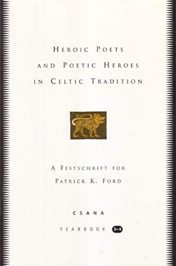 Cover Art for 9781851828494, Heroic Poets and Poetic Heroes in Celtic Tradition: A Festschrift for Patrick K. Ford, Csana Yearbook 3-4 by Joseph Falaky Nagy