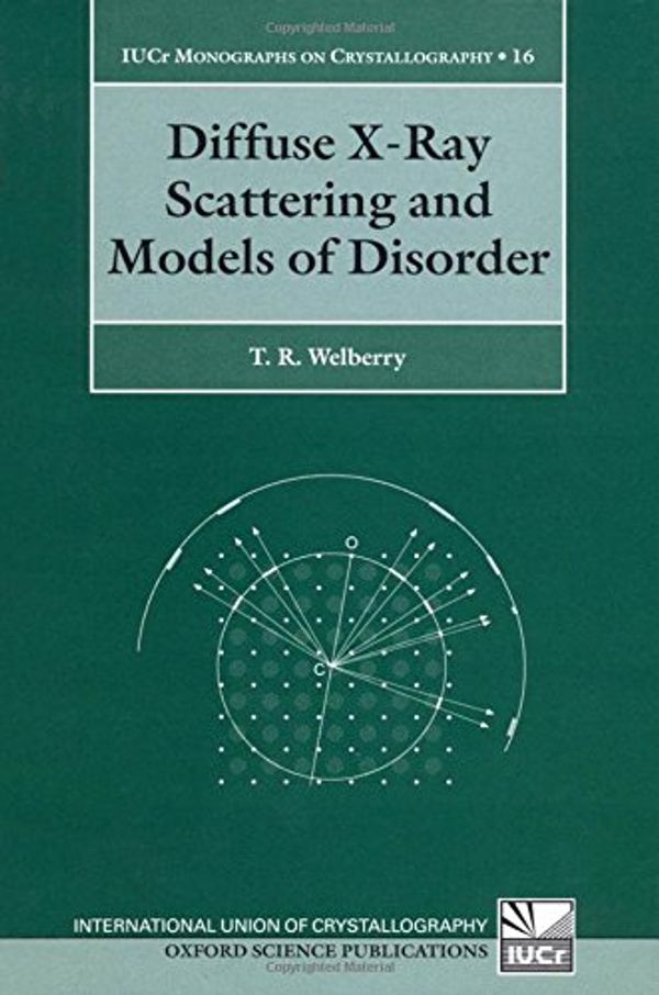 Cover Art for 9780198528586, Diffuse X-Ray Scattering and Models of Disorder (International Union of Crystallography Monographs on Crystallography) by Thomas Richard Welberry