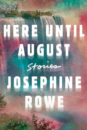 Cover Art for 9781948226073, Here Until August: Stories by Josephine Rowe