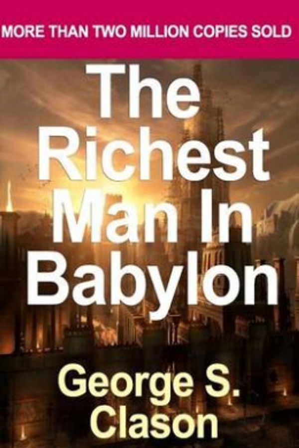 Cover Art for 9781530398911, The Richest Man in Babylon -- Six Laws of Wealth by George S. Clason