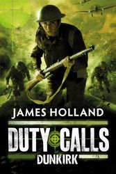 Cover Art for 9780141332192, Duty Calls: Dunkirk by James Holland