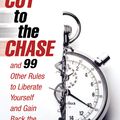 Cover Art for 9781905211418, Cut to the Chase: and 99 Other Rules to Liberate Yourself and Gain Back the Gift of Time by Stuart R. Levine