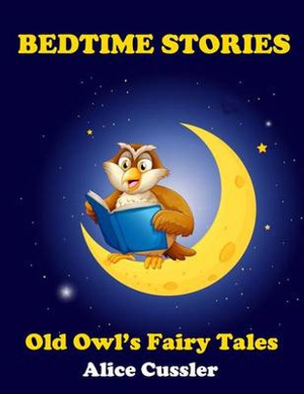 Cover Art for 9781500533083, Bedtime Stories! Old Owl's Fairy Tales for Children: Short Stories Picture Book for Kids about Animals from Magical Forest: Volume 2 (Bedtime Stories for Kids, Early Readers Books for Ages 4-8) by Alice Cussler