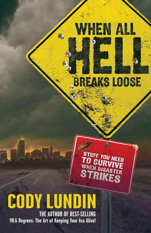 Cover Art for 9781423601050, When All Hell Breaks Loose by Cody Lundin