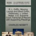 Cover Art for 9781270662211, R. L. Griffin, Maurice Lampe and Elbert Griffin, Petitioners, V. United States. U.S. Supreme Court Transcript of Record with Supporting Pleadings by CHARLES NESBITT