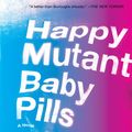 Cover Art for 9780062288042, Happy Mutant Baby Pills by Jerry Stahl