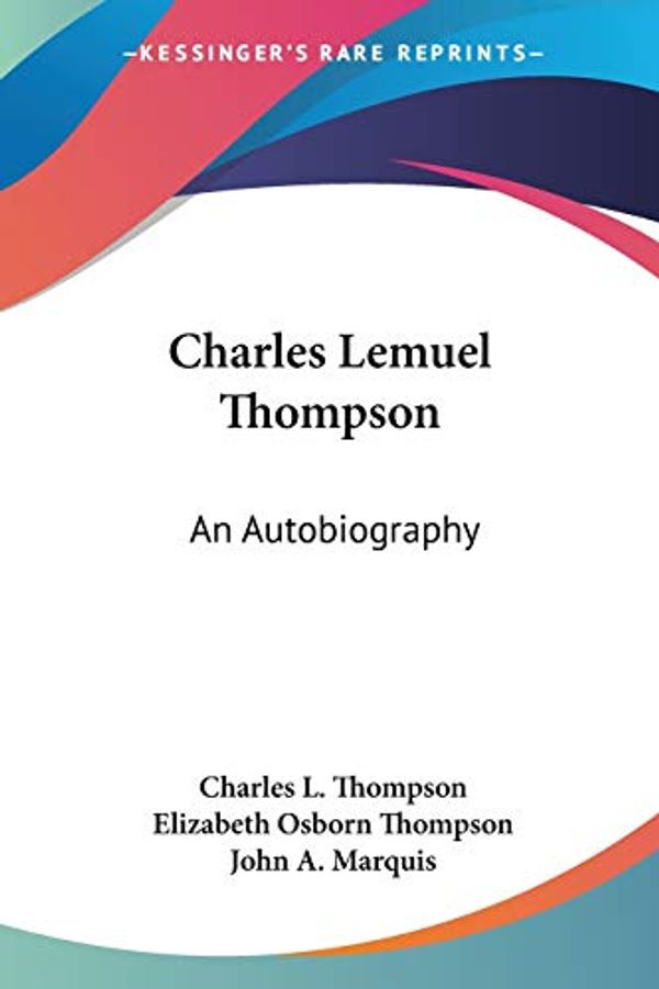 Cover Art for 9781432592332, Charles Lemuel Thompson: An Autobiography by Charles L Thompson