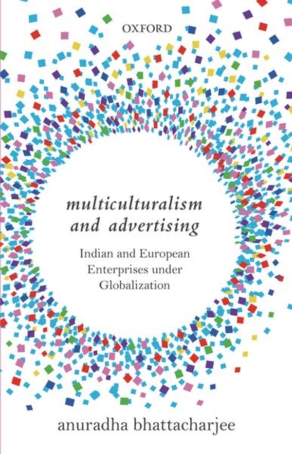Cover Art for 9780199453566, Multiculturalism and Advertising: Indian and European Enterprises under Globalization by Anuradha Bhattacharjee