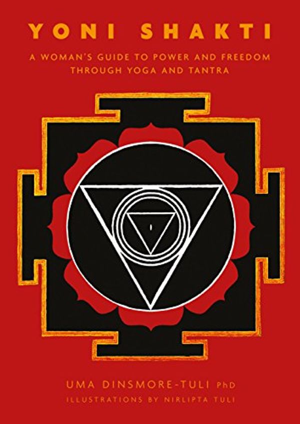 Cover Art for 8601404488092, Yoni Shakti: A Woman's Guide to Power and Freedom Through Yoga and Tantra by Dinsmore-Tuli, Uma