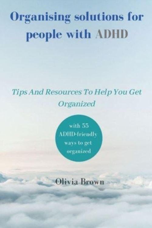 Cover Art for 9798374878332, Organising solutions for people with ADHD: Tips And Resources To Help You Get Organized by Olivia Brown