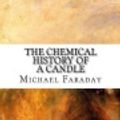 Cover Art for 9781974423774, The Chemical History of a Candle by Michael Faraday