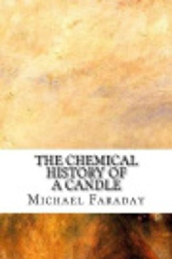 Cover Art for 9781974423774, The Chemical History of a Candle by Michael Faraday