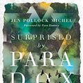 Cover Art for B07PK5TJT3, Surprised by Paradox: The Promise of "And" in an Either-Or World by Jen Pollock Michel