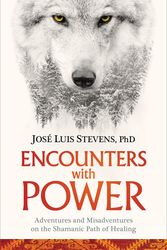 Cover Art for 9781622037933, Encounters with Power: Adventures and Misadventures on the Shamanic Path of Healing by Jose Luis Stevens