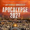 Cover Art for B07C27NNZC, Apocalypse 2027: Antichrist Unmasked: Scriptural Case for the Global Antichrist by Peter Jensen