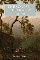 Cover Art for 9781783272563, The Scots in Australia, 1788-1938 (1) (Scottish Historical Review Monograph Second Series) by Benjamin Wilkie