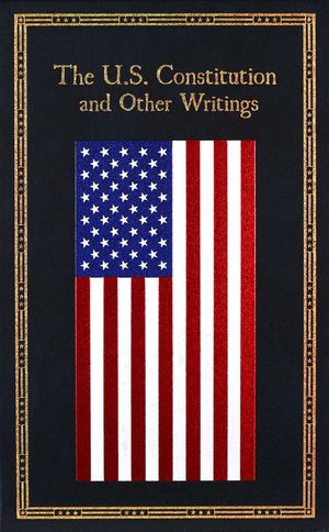 Cover Art for 9781684120987, U.S. Constitution and Other Writings (Leather-bound Classics) by Editors of Thunder Bay Press