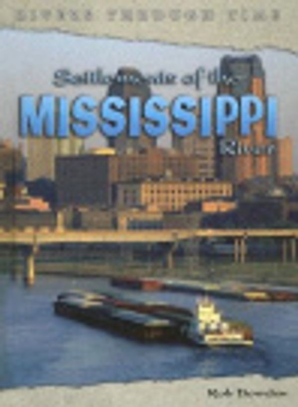 Cover Art for 9781403457196, Settlements of the Mississippi River (Rivers Through Time) by Rob Bowden