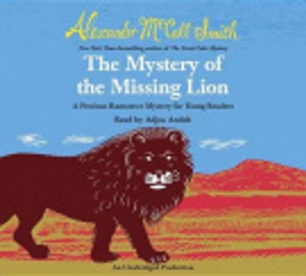 Cover Art for 9780553396577, The Mystery of the Missing Lion by Alexander McCall Smith, Adjoa Andoh