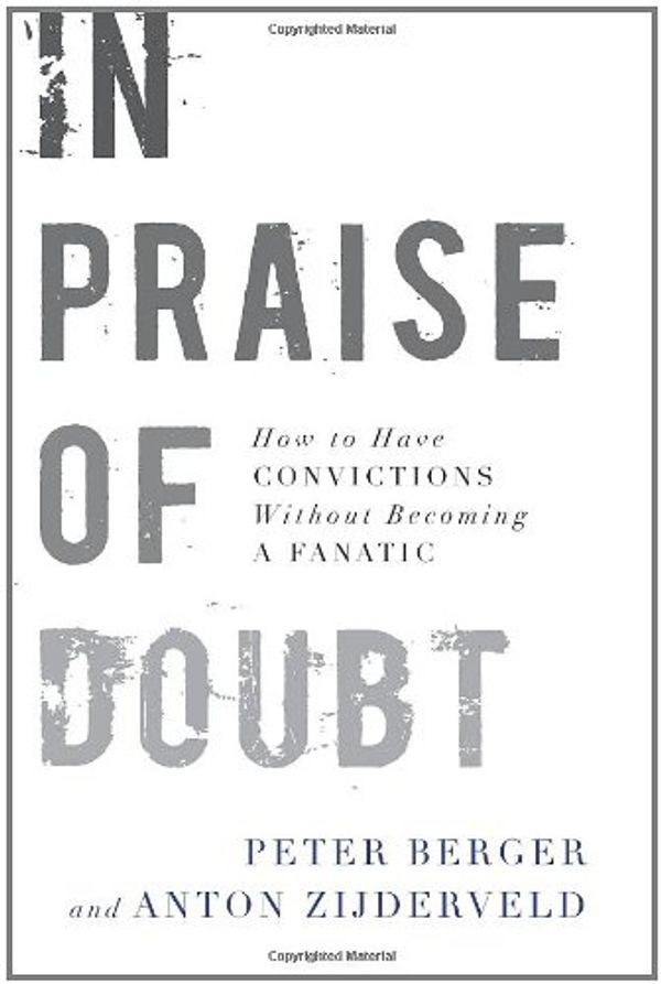 Cover Art for 9780061778162, In Praise of Doubt: How to Have Convictions Without Becoming a Fanatic by Peter Berger