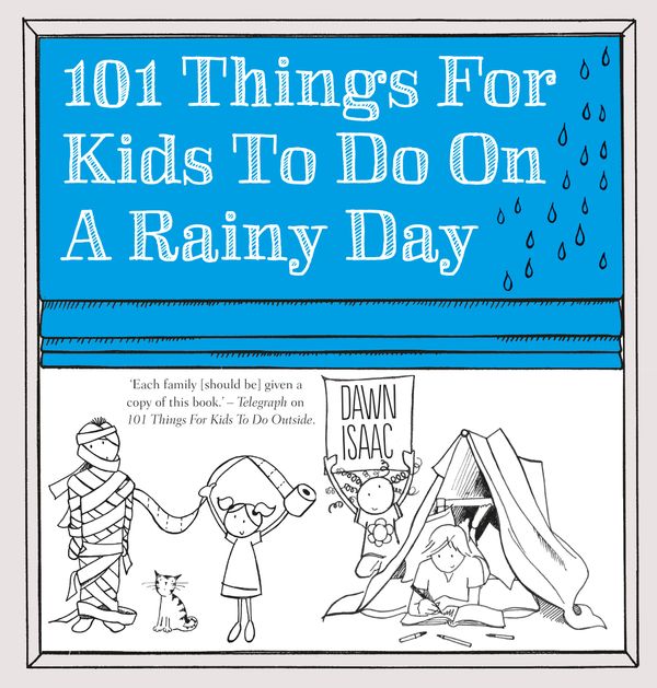 Cover Art for 9780857833075, 101 Things for Kids to do on a Rainy Day by Dawn Isaac