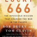 Cover Art for 9781476774862, Lucky 666: The Impossible Mission That Changed the War in the Pacific by Bob Drury