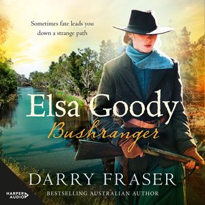 Cover Art for 9781460783764, Elsa Goody, Bushranger by Darry Fraser, Rebecca Macauley