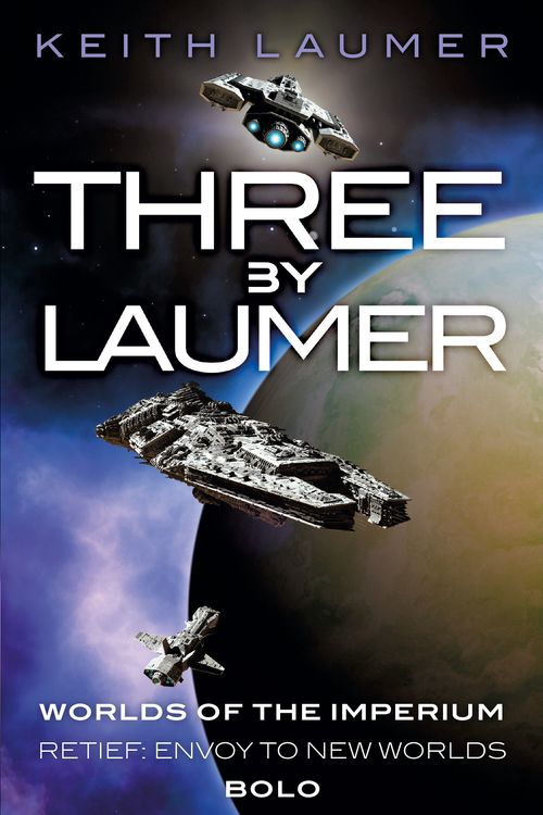 Cover Art for 9781473215993, Three By Laumer: Worlds of the Imperium, Retief: Envoy to New Worlds, Bolo by Keith Laumer