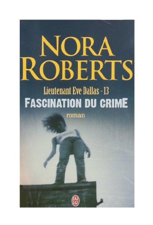 Cover Art for 9782290336120, Lieutenant Eve Dallas, Tome 13 : Fascination du crime by Nora Roberts