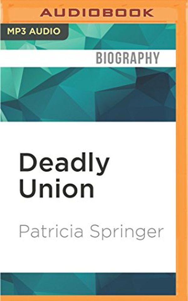Cover Art for 9781522691501, Deadly Union by Patricia Springer