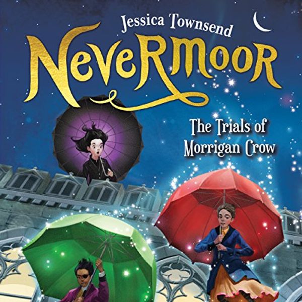 Cover Art for B074HHJMYH, Nevermoor: The Trials of Morrigan Crow by Jessica Townsend