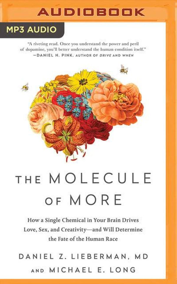 Cover Art for 9781978643741, The Molecule of More: How a Single Chemical in Your Brain Drives Love, Sex, and Creativity - and Will Determine the Fate of the Human Race by Daniel Z. M.d. Lieberman