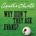 Cover Art for 9780062234100, Why Didn't They Ask Evans? by Agatha Christie, Emilia Fox, Agatha Christie